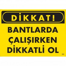 Dikkat! Bantlarda Çalışırken Dikkatli Ol Dikkat! Bantlarda Çalışırken Dikkatli Ol
