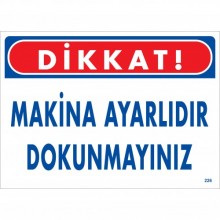 Dikkat! Makine Ayarlıdır Dokunmayın Dikkat! Makine Ayarlıdır Dokunmayın